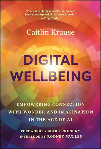 Digital Wellbeing Empowering Connection with Wonder and Imagination in the Age  [Hardcover]