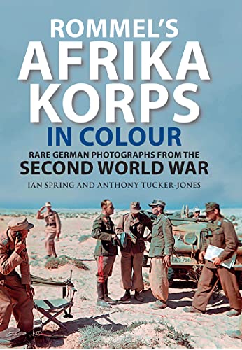 Rommel's Afrika Korps in Colour Rare German Photographs from the Second World W [Hardcover]