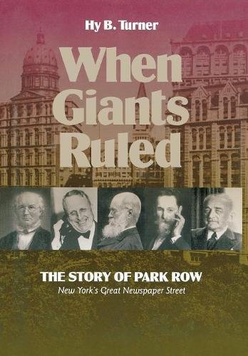 When Giants Ruled The Story of Park Row, NY's Great Newspaper Street [Hardcover]