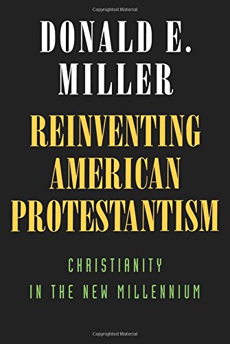 Reinventing American Protestantism Christianity in the New Millennium [Paperback]