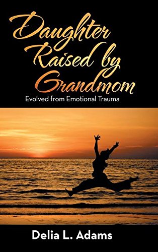 Daughter Raised By Grandmom Evolved From Emotional Trauma [Hardcover]