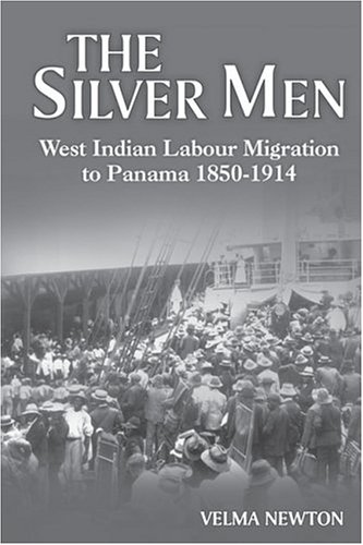 The Silver Men West Indian Labour Migration To Panama, 1850-1914 [Paperback]