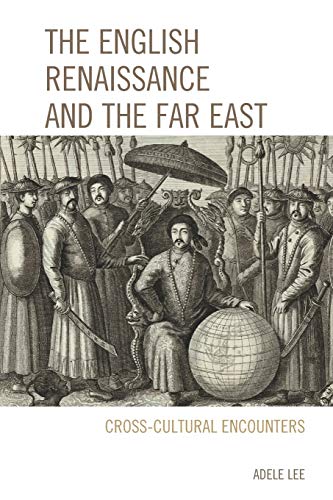 The English Renaissance and the Far East Cross-Cultural Encounters [Paperback]
