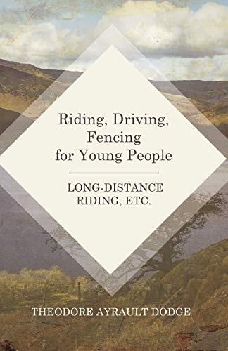 Riding, Driving, Fencing For Young People - Long-Distance Riding, Etc. [Paperback]