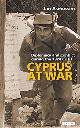 Cyprus at War Diplomacy and Conflict During the 1974 Crisis [Hardcover]
