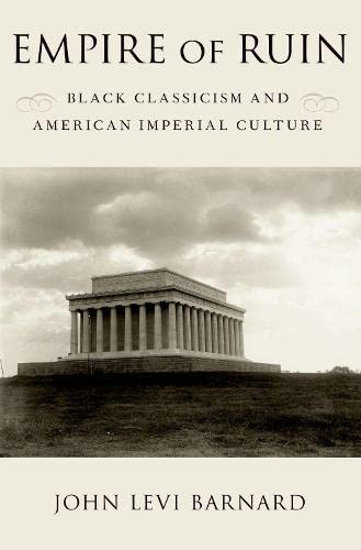 Empire of Ruin: Black Classicism and American Imperial Culture [Paperback]