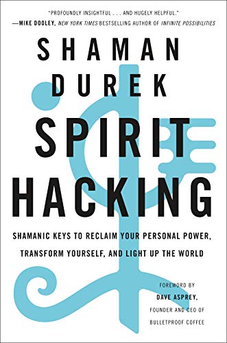 Spirit Hacking Shamanic Keys to Reclaim Your Personal Power, Transform Yourself [Paperback]