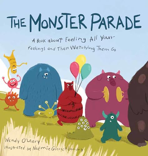 The Monster Parade A Book about Feeling All Your Feelings and Then Watching The [Hardcover]