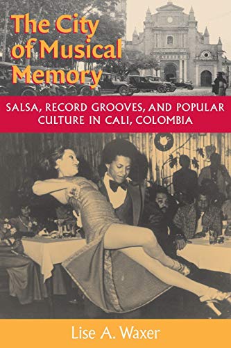 The City of Musical Memory Salsa, Record Grooves and Popular Culture in Cali, C [Paperback]