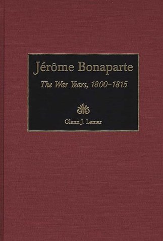 Jerome Bonaparte The War Years, 1800-1815 (contributions In Military Studies) [Hardcover]