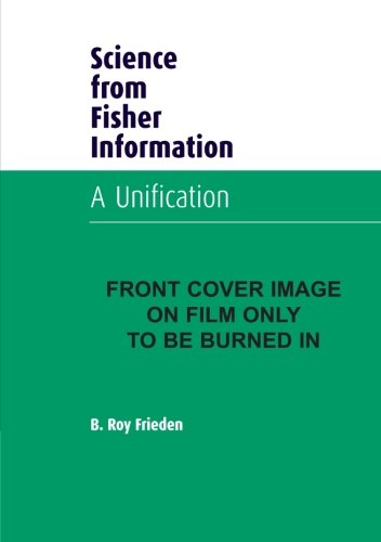 Science from Fisher Information A Unification [Paperback]
