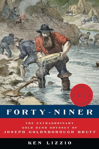 Forty-Niner The Extraordinary Gold Rush Odyssey of Joseph Goldsborough Bruff [Hardcover]