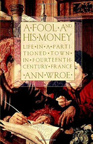 A Fool and His Money Life in a Partitioned Town in Fourteenth-Century France [Paperback]