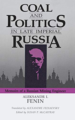Coal and Politics in Late Imperial Russia Memoirs of a Russian Mining Engineer [Hardcover]