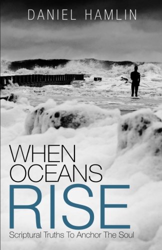 When Oceans Rise Scriptural Truths To Anchor The Soul [Paperback]