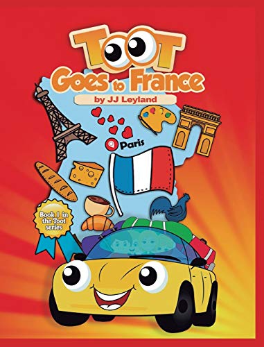 Toot Goes To France An Exciting Paris Adventure For A Sweet Little Car [Hardcover]