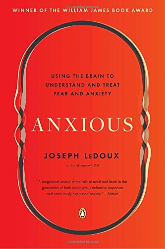 Anxious: Using the Brain to Understand and Treat Fear and Anxiety [Paperback]