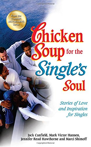 Chicken Soup for the Single&39s Soul Stories of Love and Inspiration for Sing [Paperback]
