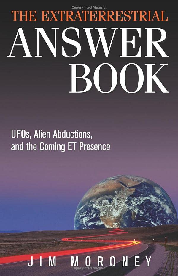 The Extraterrestrial Answer Book Ufos, Alien Abductions, And The Coming Et Pres [Paperback]