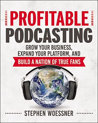 Profitable Podcasting Grow Your Business, Expand Your Platform, and Build a Nat [Paperback]