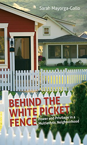 Behind The White Picket Fence Power And Privilege In A Multiethnic Neighborhood [Paperback]
