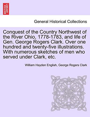 Conquest Of The Country Northwest Of The River Ohio, 1778-1783, And Life Of Gen. [Paperback]