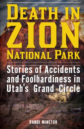 Death in Zion National Park Stories of Accidents and Foolhardiness in Utah's Gr [Paperback]