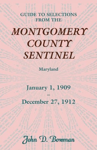 Guide to Selections from the Montgomery County Sentinel, Maryland  Jan. 1 1909  [Paperback]