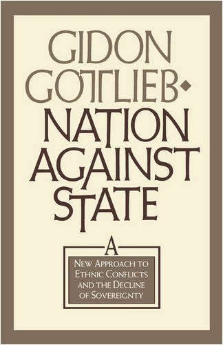 Nation Against State A New Approach To Ethnic Conflicts And The Decline Of Sove [Paperback]