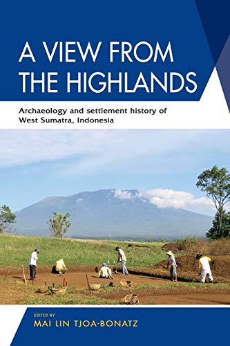 View from the Highlands  Archaeology and Settlement History of West Sumatra, In [Paperback]