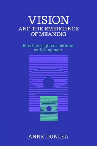Vision and the Emergence of Meaning Blind and Sighted Children's Early Language [Paperback]