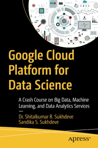 Google Cloud Platform for Data Science A Crash Course on Big Data, Machine Lear [Paperback]