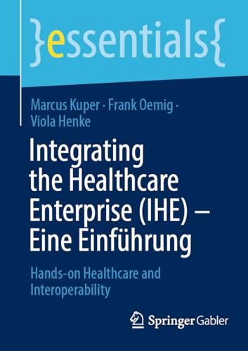 Integrating the Healthcare Enterprise (IHE)  Eine Einfhrung Hands-on Healthca [Paperback]