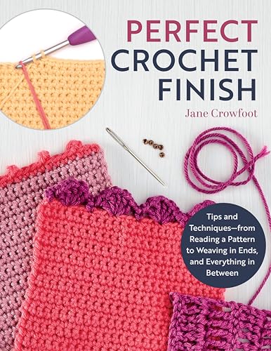 Perfect Crochet Finish Tips and Techniques from Reading a Pattern to Weaving in [Paperback]