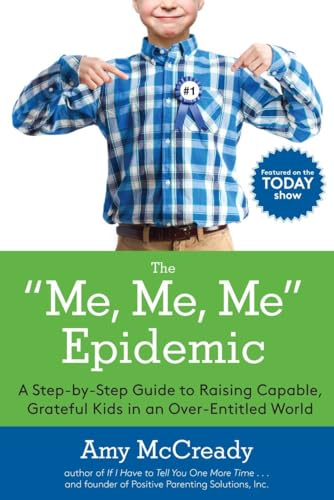 The Me, Me, Me Epidemic A Step-by-Step Guide to Raising Capable, Grateful Kids  [Paperback]