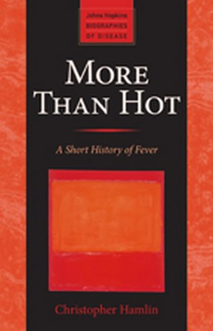 More Than Hot A Short History Of Fever (johns Hopkins Biographies Of Disease) [Paperback]