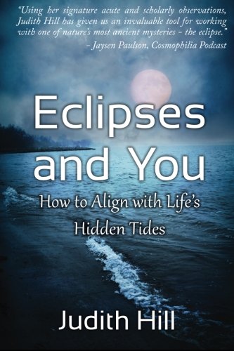 Eclipses And You How To Align With Life's Hidden Tides [Paperback]