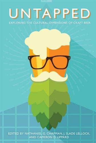 Untapped Exploring the Cultural Dimensions of Craft Beer [Hardcover]