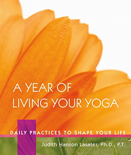 A Year of Living Your Yoga Daily Practices to Shape Your Life [Hardcover]