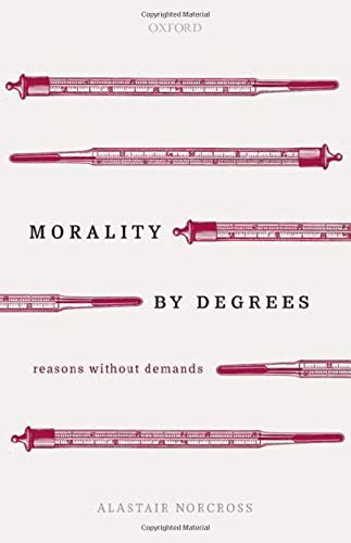 Morality by Degrees Reasons without Demands [Hardcover]