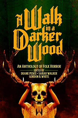 Walk in a Darker Wood  An Anthology of Folk Horror [Paperback]