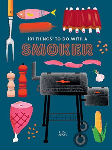 101 Things To Do With A Smoker           [CLOTH               ]