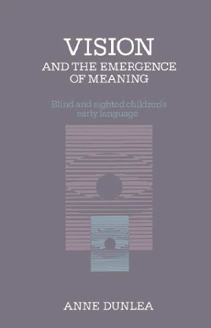 Vision and the Emergence of Meaning Blind and Sighted Children's Early Language [Hardcover]