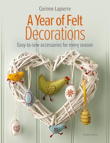 A Year of Felt Decorations Easy-to-sew accessories for every season [Paperback]