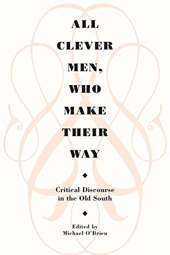 All Clever Men, Who Make Their Way Critical Discourse in the Old South [Paperback]