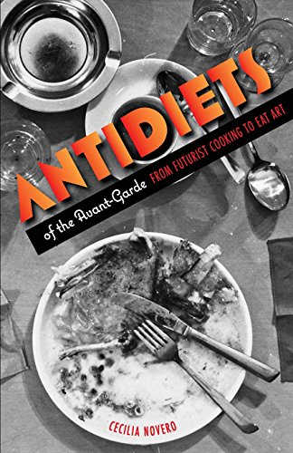 Antidiets of the Avant-Garde From Futurist Cooking to Eat Art [Paperback]
