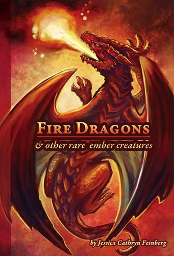 Fire Dragons & Other Rare Ember Creatures A Field Guide [Paperback]