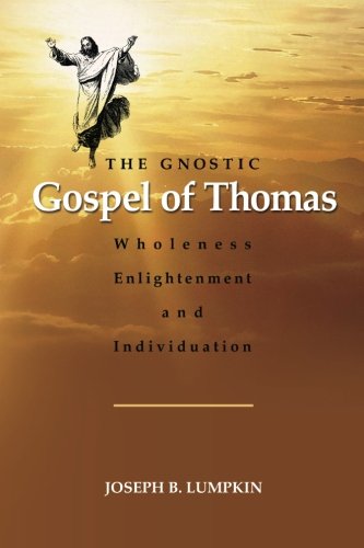The Gnostic Gospel Of Thomas  Wholeness, Enlightenment, And Individuation [Paperback]