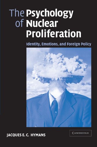 The Psychology of Nuclear Proliferation Identity, Emotions and Foreign Policy [Paperback]