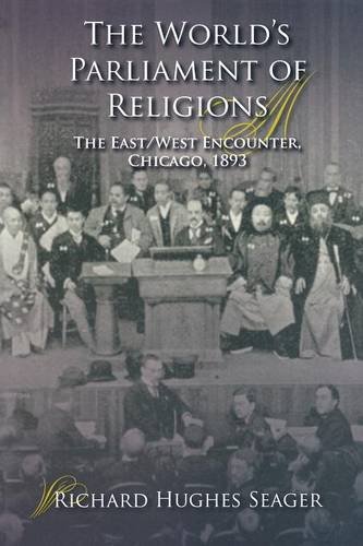 The World}}}s Parliament of Religions The East/West Encounter, Chicago, 1893 [Paperback]